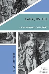 Lady Justice An Anatomy of Allegory