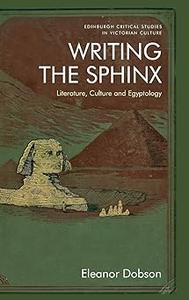 Writing the Sphinx Literature, Culture and Egyptology