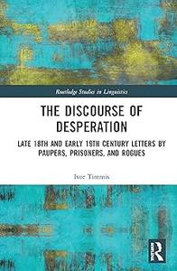 The Discourse of Desperation Late 18th and Early 19th Century Letters by Paupers, Prisoners, and Rogues