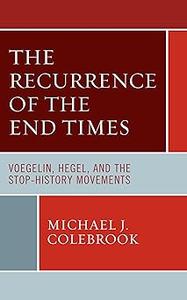 The Recurrence of the End Times Voegelin, Hegel, and the Stop-History Movements