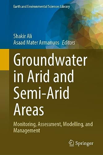 Groundwater in Arid and Semi–Arid Areas Monitoring, Assessment, Modelling, and Management