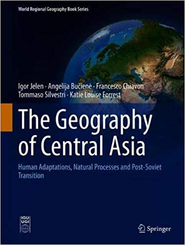 The Geography of Central Asia Human Adaptations, Natural Processes and Post–Soviet Transition (2024)