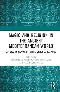 Magic and Religion in the Ancient Mediterranean World Studies in Honor of Christopher A. Faraone