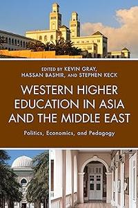 Western Higher Education in Asia and the Middle East Politics, Economics, and Pedagogy