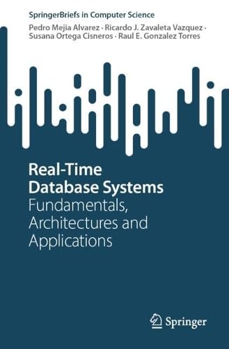 Real-Time Database Systems Fundamentals, Architectures and Applications