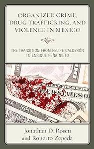 Organized Crime, Drug Trafficking, and Violence in Mexico The Transition from Felipe Calderón to Enrique Peña Nieto