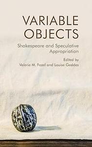 Variable Objects Shakespeare and Speculative Appropriation