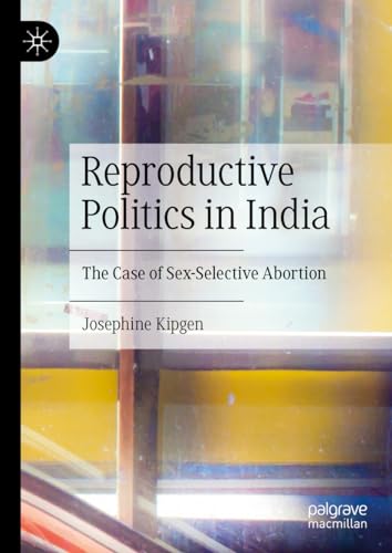 Reproductive Politics in India The Case of Sex–Selective Abortion