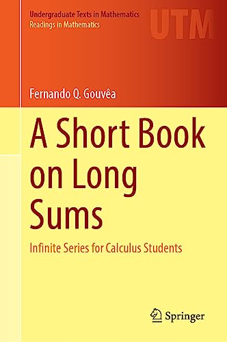 A Short Book on Long Sums Infinite Series for Calculus Students