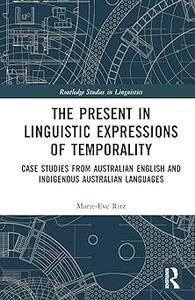 The Present in Linguistic Expressions of Temporality Case Studies from Australian English and Indigenous Australian Lan