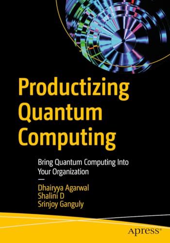 Productizing Quantum Computing Bring Quantum Computing Into Your Organization