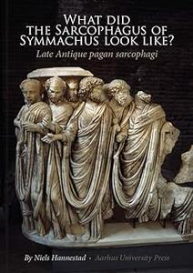 What Did the Sarcophagus of Symmachus Look Like Late Antique Pagan Sarcophagi
