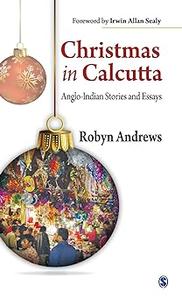Christmas in Calcutta Anglo-Indian Stories and Essays