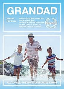 Grandad All You Need to Know in One Concise Manual How to plan your starring role  Practical projects  Games & activ