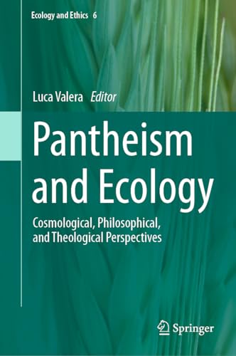 Pantheism and Ecology Cosmological, Philosophical, and Theological Perspectives