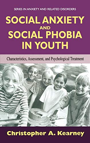 Social Anxiety and Social Phobia in Youth Characteristics, Assessment, and Psychological Treatment