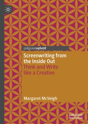 Screenwriting from the Inside Out Think and Write like a Creative