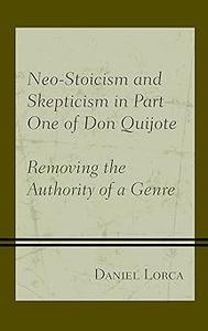 Neo–Stoicism and Skepticism in Part One of Don Quijote Removing the Authority of a Genre