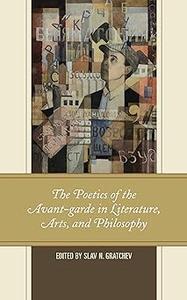 The Poetics of the Avant–garde in Literature, Arts, and Philosophy