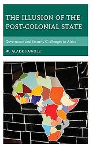 The Illusion of the Post-Colonial State Governance and Security Challenges in Africa