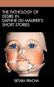 The Pathology of Desire in Daphne du Maurier's Short Stories