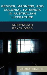 Gender, Madness, and Colonial Paranoia in Australian Literature Australian Psychoses