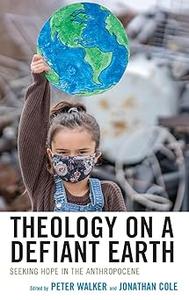 Theology on a Defiant Earth Seeking Hope in the Anthropocene