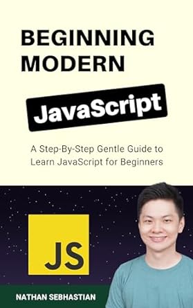 Beginning Modern JavaScript: A Step-By-Step Gentle Guide to Learn JavaScript for Beginners (Code With Nathan)