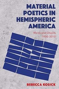 Material Poetics in Hemispheric America Words and Objects 1950-2010