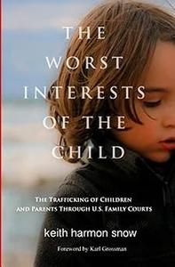 The Worst Interests of the Child The Trafficking of Children and Parents Through U.S. Family Courts