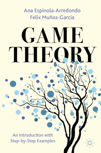 Game Theory An Introduction with Step–by–Step Examples