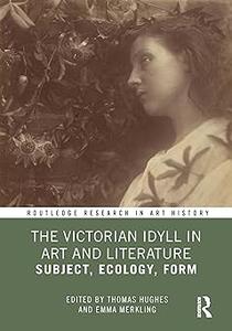 The Victorian Idyll in Art and Literature Subject, Ecology, Form