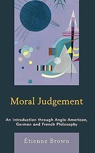 Moral Judgement An Introduction through Anglo-American, German and French Philosophy
