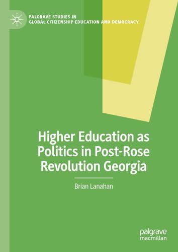 Higher Education as Politics in Post–Rose Revolution Georgia