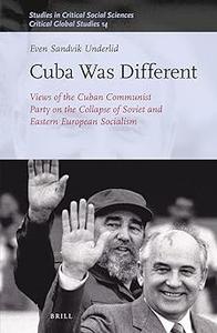 Cuba Was Different Views of the Cuban Communist Party on the Collapse of Soviet and Eastern European Socialism