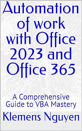 Automation of work with Office 2023 and Office 365: A Comprehensive Guide to VBA Mastery (VBA & macros Book 13)