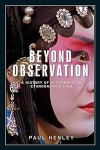 Beyond observation A history of authorship in ethnographic film