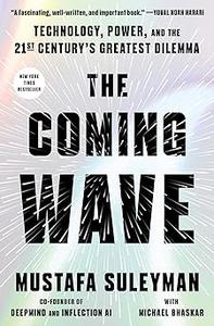 The Coming Wave Technology, Power, and the Twenty–first Century's Greatest Dilemma