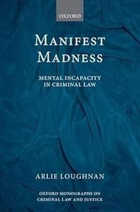 Manifest Madness Mental Incapacity in the Criminal Law