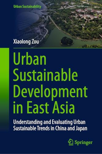 Urban Sustainable Development in East Asia Understanding and Evaluating Urban Sustainable Trends in China and Japan
