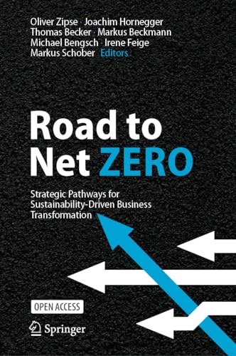 Road to Net Zero Strategic Pathways for Sustainability–Driven Business Transformation