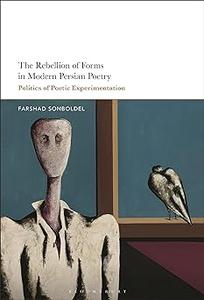 The Rebellion of Forms in Modern Persian Poetry Politics of Poetic Experimentation
