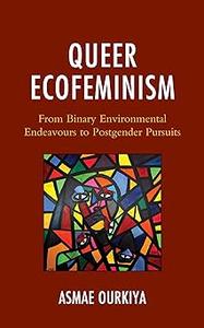 Queer Ecofeminism From Binary Environmental Endeavours to Postgender Pursuits