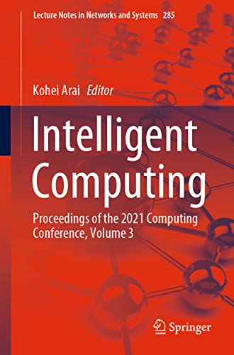 Intelligent Computing Proceedings of the 2021 Computing Conference, Volume 3 (2024)
