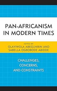 Pan–Africanism in Modern Times Challenges, Concerns, and Constraints