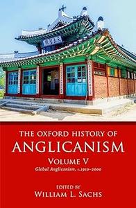 The Oxford History of Anglicanism, Volume V Global Anglicanism, c. 1910–2000