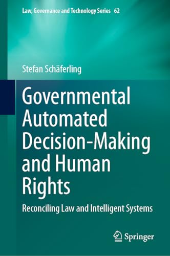 Governmental Automated Decision–Making and Human Rights Reconciling Law and Intelligent Systems