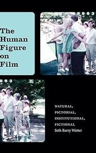 The Human Figure on Film Natural, Pictorial, Institutional, Fictional