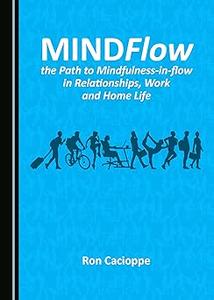 MINDFlow, the Path to Mindfulness–in–flow in Relationships, Work and Home Life