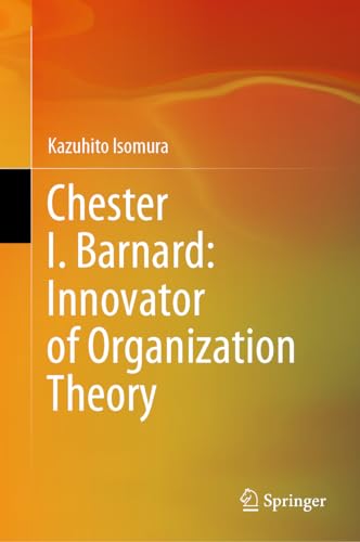 Chester I. Barnard Innovator of Organization Theory